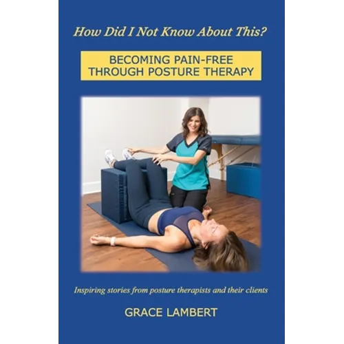 How Did I Not Know About This?: Becoming Pain-Free Through Posture Therapy