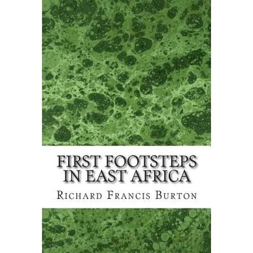 First Footsteps In East Africa: (Richard Francis Burton Classics Collection)