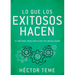 Lo Que Los Exitosos Hacen: El Método Para Duplicar Tus Resultados