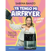 YA Tengo Mi Airfryer, ¿Y Ahora Qué?/ I Have My Own Air Fryer, Now What?