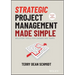 Strategic Project Management Made Simple: Solution Tools for Leaders and Teams