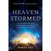 Heaven Stormed: A Heavenly Encounter Reveals Your Assignment in the End Time Outpouring and Tribulation
