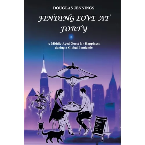 Finding Love at Forty: A Middle-Aged Quest for Happiness during a Global Pandemic
