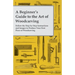 A Beginner's Guide to the Art of Woodcarving - Follow the Step by Step Instructions and Images to Produce Your First Piece of Woodcarving