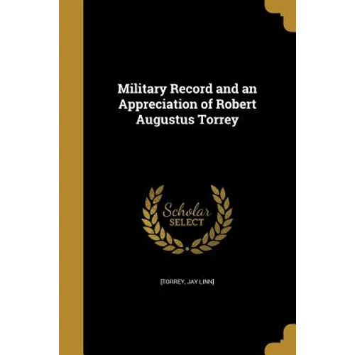 Military Record and an Appreciation of Robert Augustus Torrey