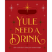 Yule Need a Drink: 100+ Cocktails to Keep Your Season Bright