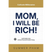 Mom, I Will Be Rich!: Instill Habits Early, Achieve Financial Freedom Young