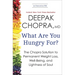 What Are You Hungry For?: The Chopra Solution to Permanent Weight Loss, Well-Being, and Lightness of Soul