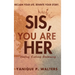 Sis, You Are HER: Healing. Evolving. Reclaiming