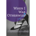 When I Was Otherwise