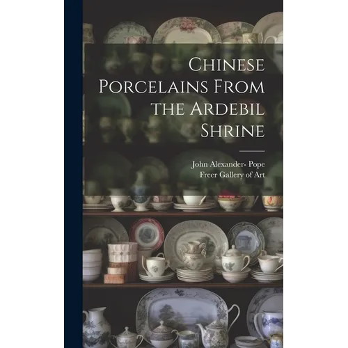 Chinese Porcelains From the Ardebil Shrine