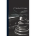 Code of Iowa: Containing All the Laws of a General Nature of the State of Iowa