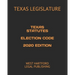 Texas Statutes Election Code 2020 Edition: West Hartford Legal Publishing