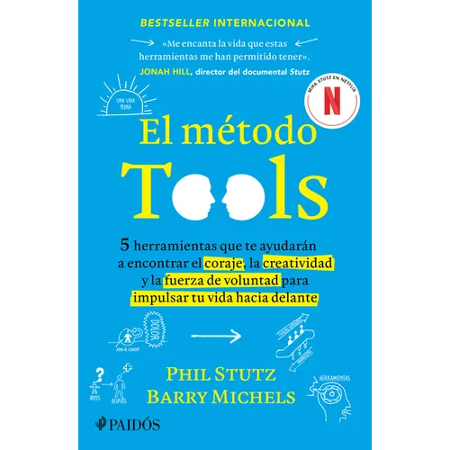 El Método Tools: Cinco Herramientas Que Te Ayudarán a Encontrar El Coraje, La Creatividad Y La Fuerza de Voluntad Para Impulsar Tu Vida Hacia Delante