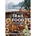 The Complete Trail Food Cookbook: Over 300 Recipes for Campers, Canoeists and Backpackers