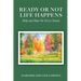 Ready or Not Life Happens: Help and Hope for Every Season