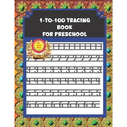 1-to-100 Tracing Book for Preschool: Number Tracing Book 1-100 for Toddlers, Kindergarten, and Kids ages 3-5