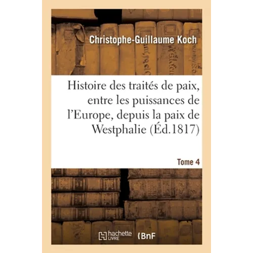 Histoire abrégée des traités de paix, entre les puissances de l'Europe, depuis la paix de Westphalie: Tome 4
