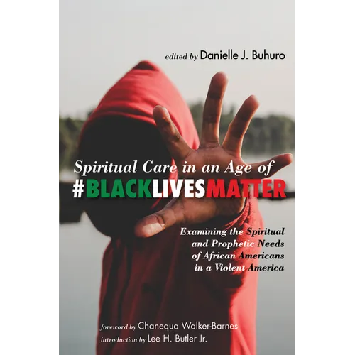 Spiritual Care in an Age of #Blacklivesmatter: Examining the Spiritual and Prophetic Needs of African Americans in a Violent America