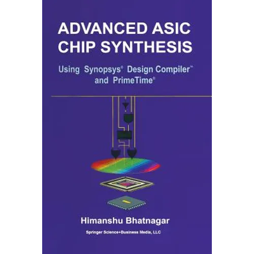 Advanced ASIC Chip Synthesis: Using Synopsys(r) Design Compiler(tm) and Primetime(r)