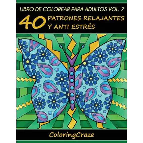 Libro de Colorear para Adultos Volumen 2: 40 Patrones Relajantes y Anti Estrés