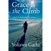 Grace in the Climb: An Unshakable Journey of Faith and Purpose