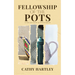 Fellowship of the Pots: A True Account of Divine Design