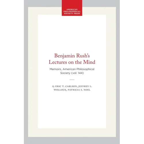 Benjamin Rush's Lectures on the Mind: Memoirs, American Philosophical Society (Vol. 144)