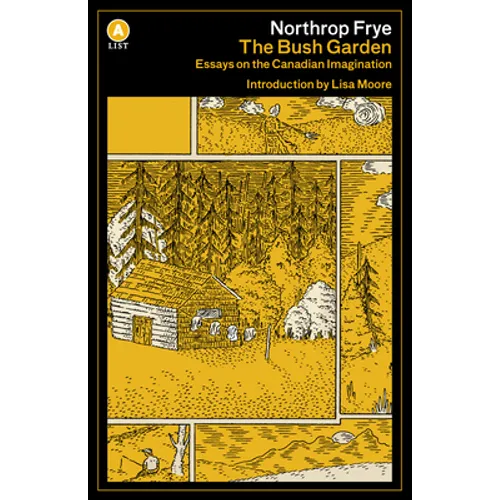 The Bush Garden: Essays on the Canadian Imagination