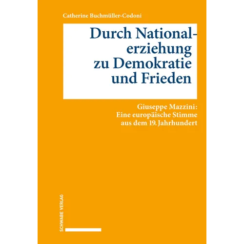 Durch Nationalerziehung Zu Demokratie Und Frieden: Guiseppe Mazzini: Eine Europaische Stimme Aus Dem 19. Jahrhundert