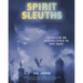 Spirit Sleuths: How Magicians and Detectives Exposed the Ghost Hoaxes