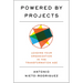 Powered by Projects: Leading Your Organization in the Transformation Age