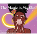 The Magic in My Skin!