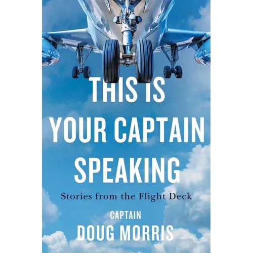 This Is Your Captain Speaking: Stories from the Flight Deck
