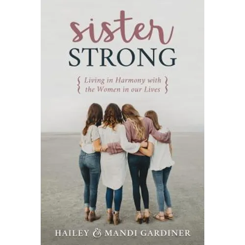 Sister Strong: Living in Harmony with the Women in Our Lives