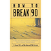 How to Break 90: An Easy, Step-By-Step Approach for Breaking Golf's Toughest Scoring Barrier