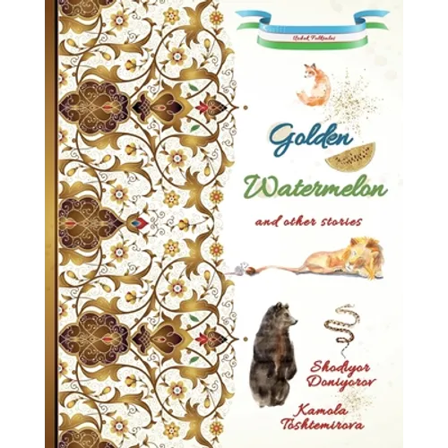Golden Watermelon and Other Stories: Uzbek Folktales