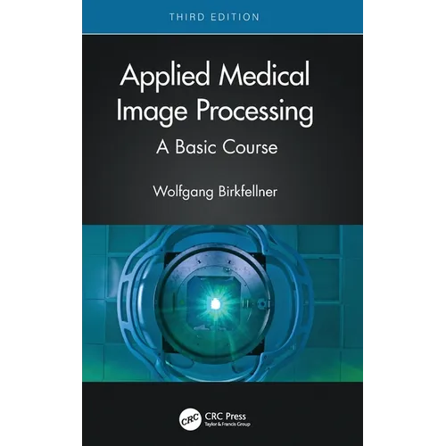 Applied Medical Image Processing: A Basic Course
