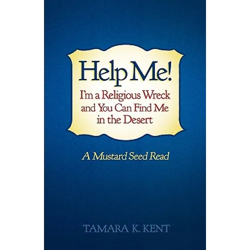 Help Me! I'm a Religious Wreck and You Can Find Me in the Desert: A Mustard Seed Read