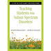 Teaching Students with Autism Spectrum Disorders: A Step-By-Step Guide for Educators