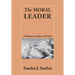 The Moral Leader: Challenges, Tools and Insights