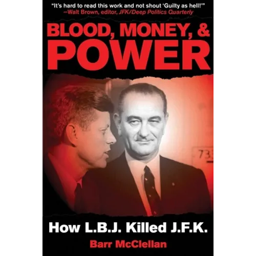 Blood, Money, & Power: How LBJ Killed JFK
