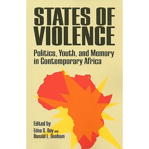 States of Violence: Politics, Youth, and Memory in Contemporary Africa