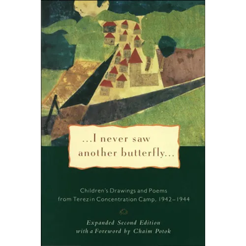 I Never Saw Another Butterfly: Children's Drawings and Poems from Terezin Concentration Camp 1942-1944