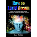 How to Lucid Dream: Live out Your Fantasies, Induce Personal Development, Unleash Your Creativity, and More