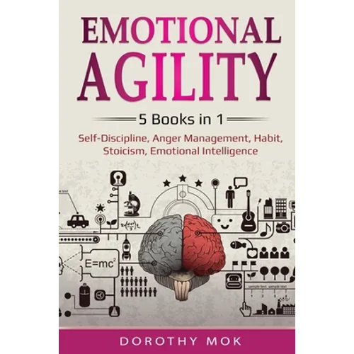 Emotional Agility: 5 Books in 1 - Self-Discipline, Anger Management, Habit, Stoicism, Emotional Intelligence: 5 Books in 1 - Self-Discipl