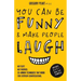 You Can Be Funny and Make People Laugh: No Fluff. No Theories. 35 Humor Techniques that Work for Everyday Conversations