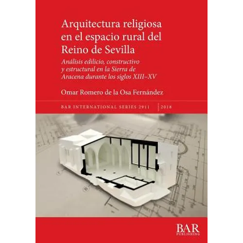 Arquitectura religiosa en el espacio rural del Reino de Sevilla: Análisis edilicio, constructivo y estructural en la Sierra de Aracena durante los sig
