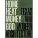 Home, Heat, Money, God: Texas and Modern Architecture