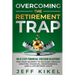 Overcoming The Retirement Trap: An 8-Step Financial Freedom Blueprint for Your Journey to Building Wealth, Creating Financial Independence, and Living
